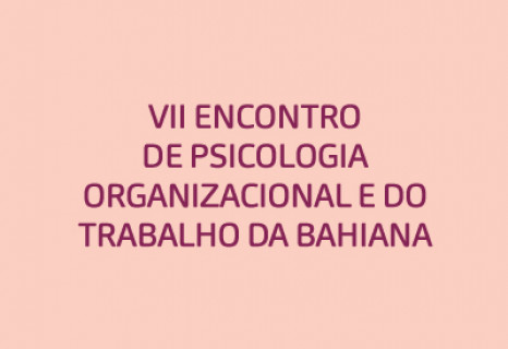 VII Meeting of Organizational and Work Psychology of the Bahiana