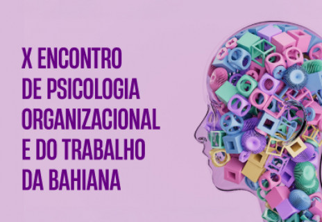 X Encontro de Psicologia Organizacional e do Trabalho da Bahiana