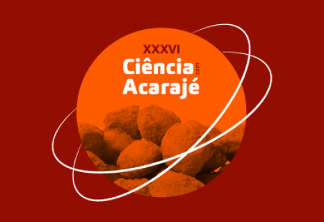 XXXVI Ciência com Acarajé